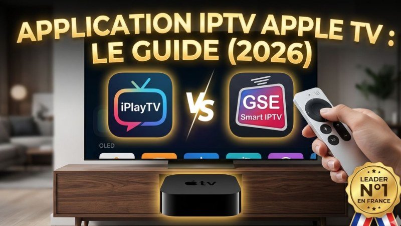 IPTV sur Apple TV 4K : Guide Complet et Applications